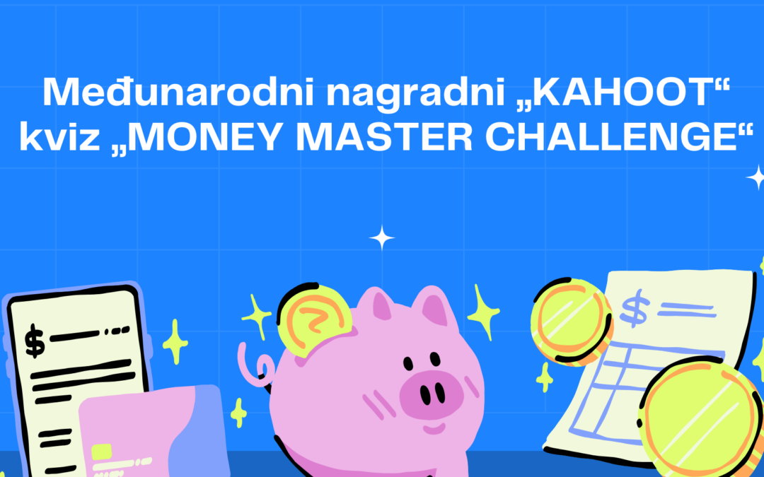 Međunarodni nagradni „KAHOOT“ kviz „MONEY MASTER CHALLENGE“